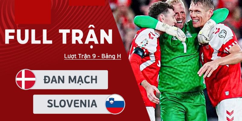 Tỷ Lệ Kèo | Slovenia Vs Đan Mạch: Cơ Hội Đi Tiếp Mong Manh