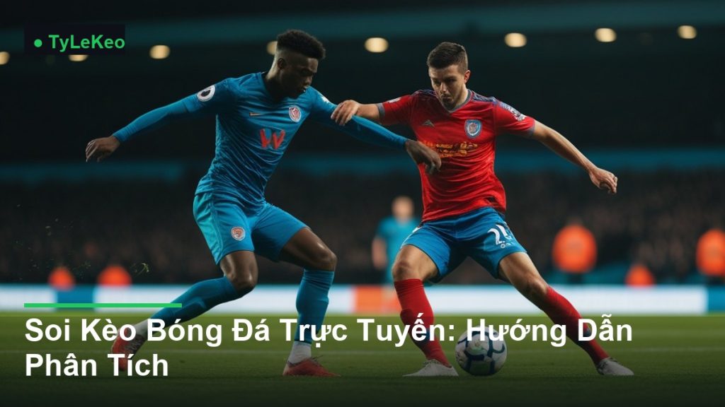 pha tranh chấp bóng kịch tính giữa các cầu thủ - Soi Kèo Bóng Đá Trực Tuyến: Hướng Dẫn Phân Tích